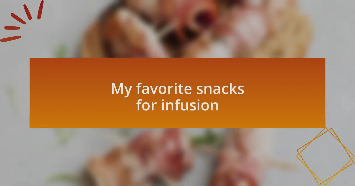 My favorite snacks for infusion