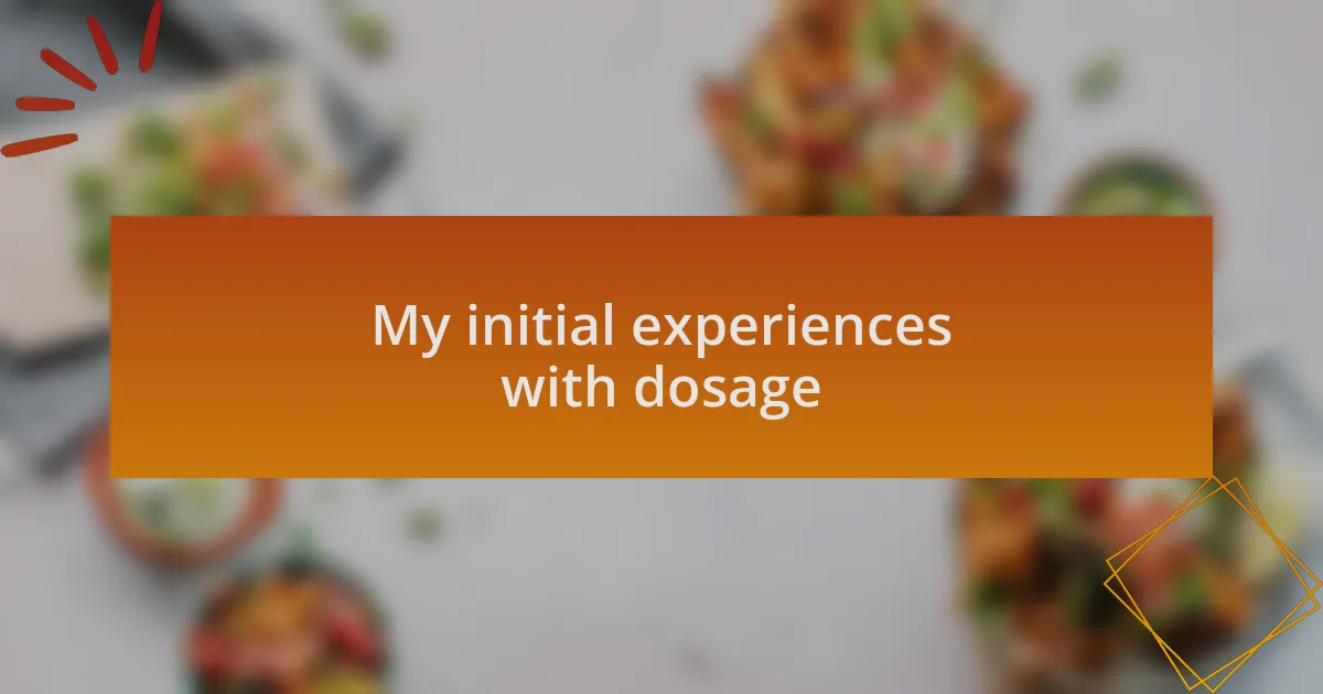 My initial experiences with dosage