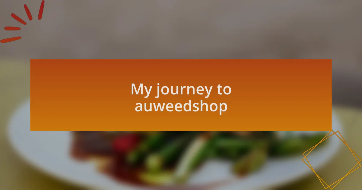 My journey to auweedshop