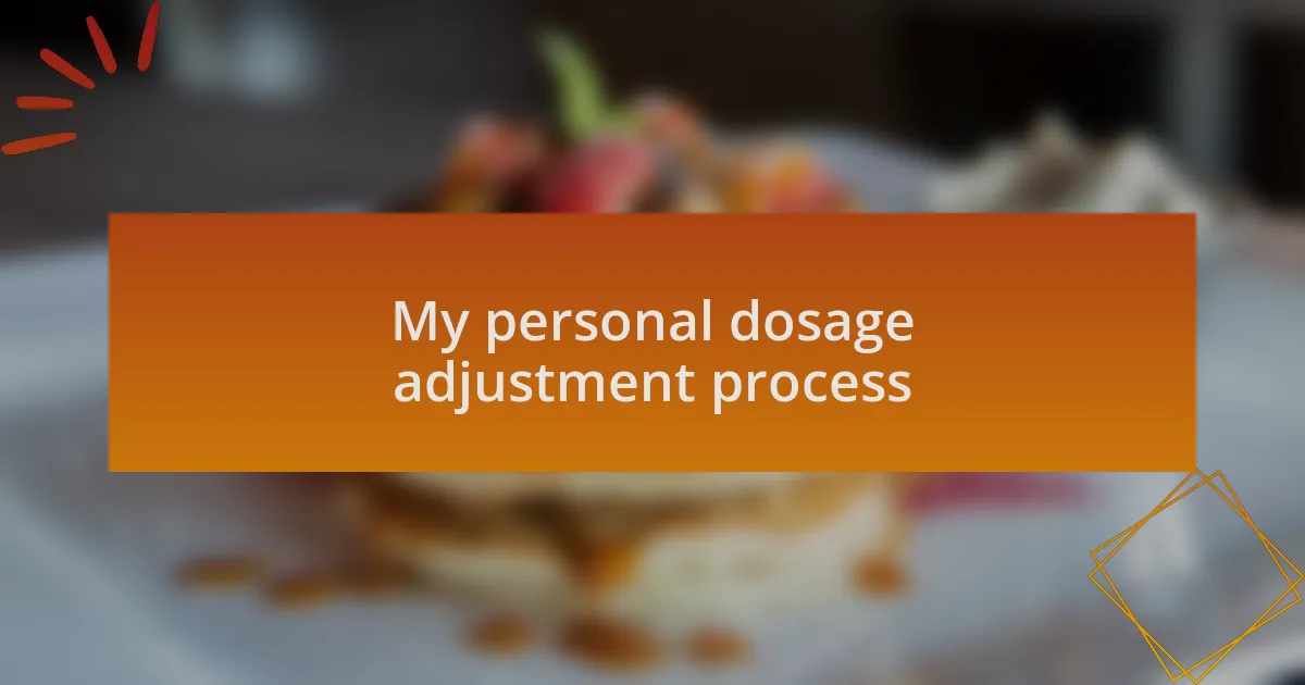 My personal dosage adjustment process