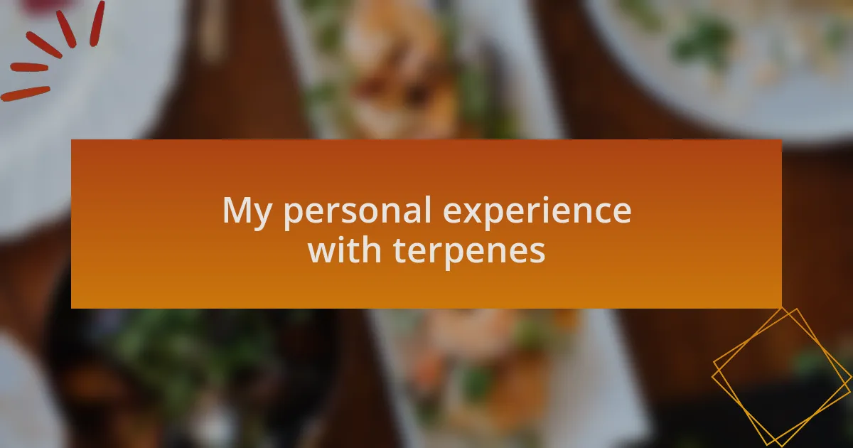 My personal experience with terpenes