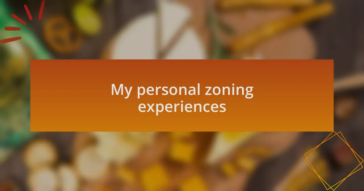 My personal zoning experiences