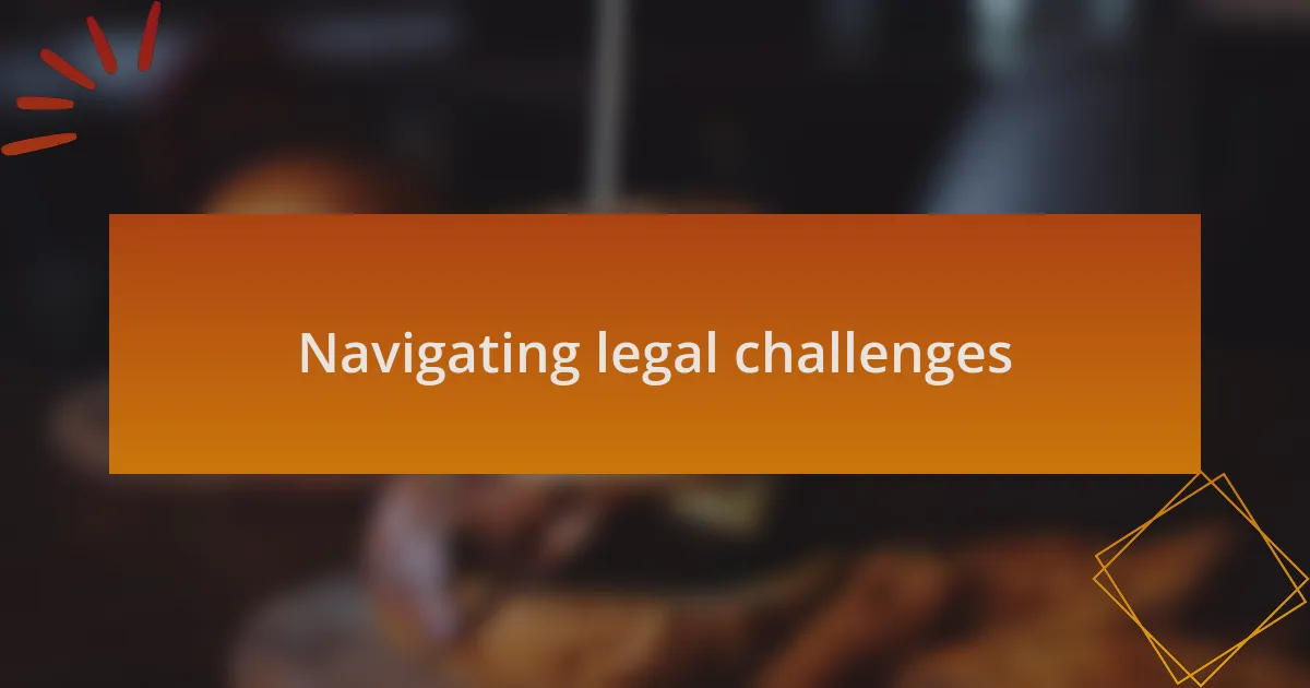 Navigating legal challenges