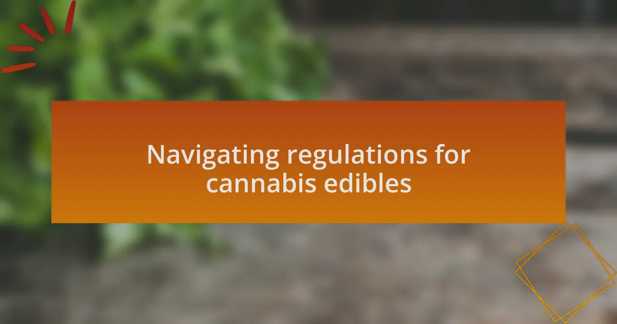Navigating regulations for cannabis edibles
