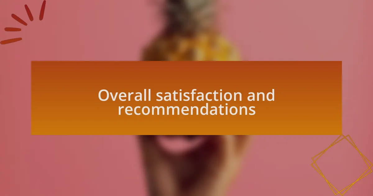 Overall satisfaction and recommendations