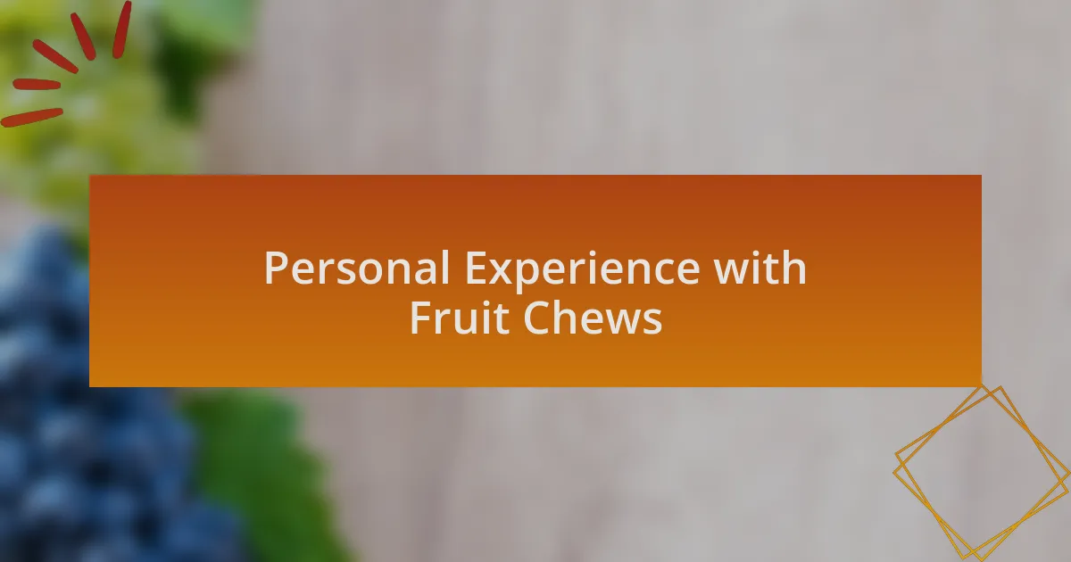 Personal Experience with Fruit Chews