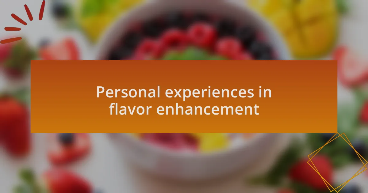 Personal experiences in flavor enhancement