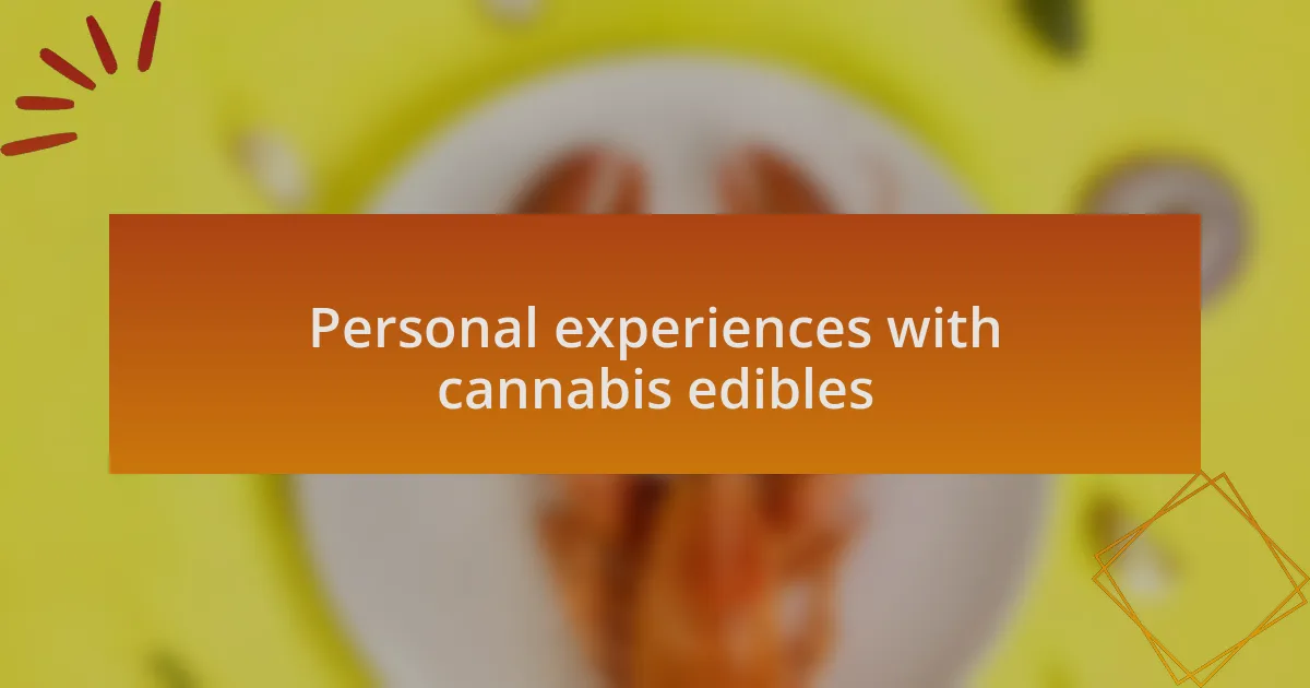 Personal experiences with cannabis edibles