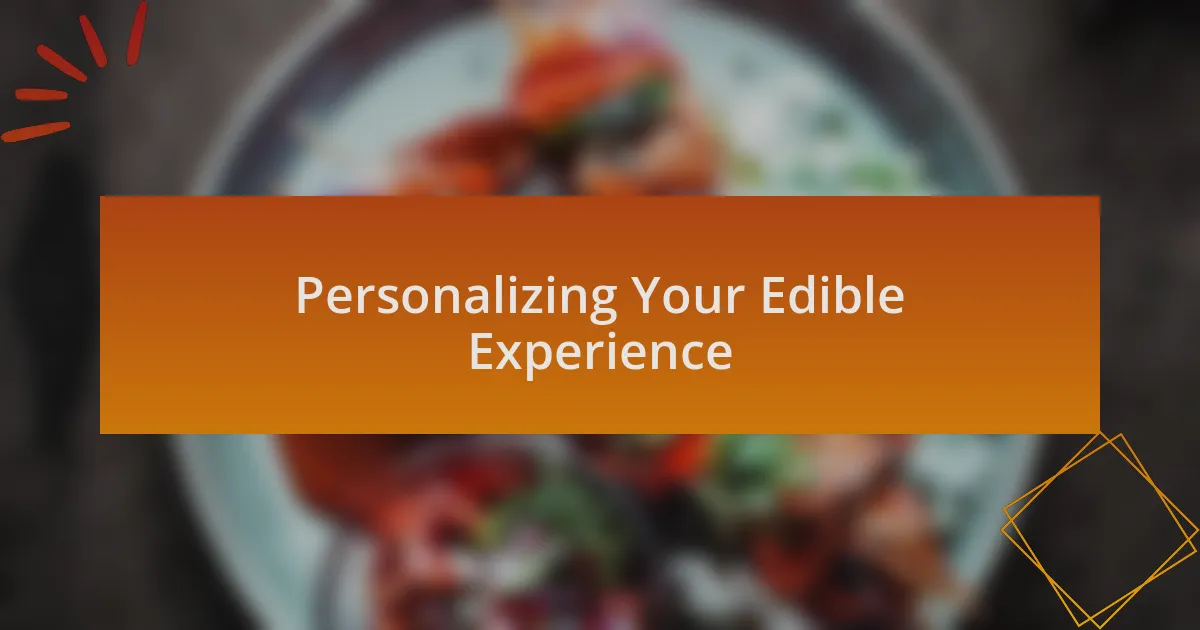 Personalizing Your Edible Experience