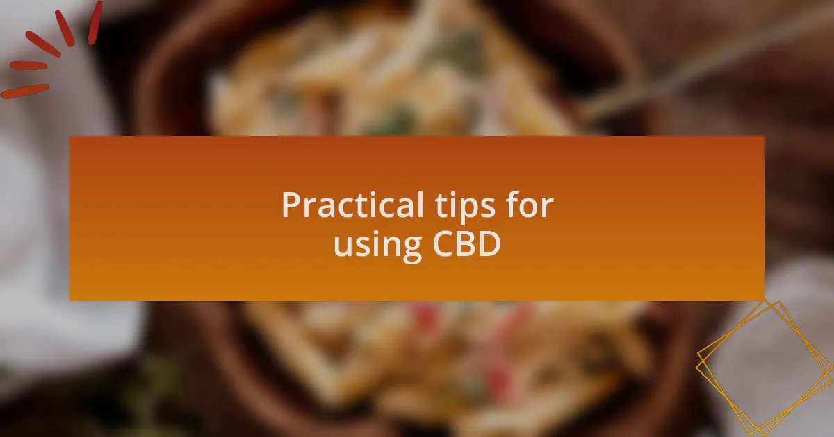 Practical tips for using CBD
