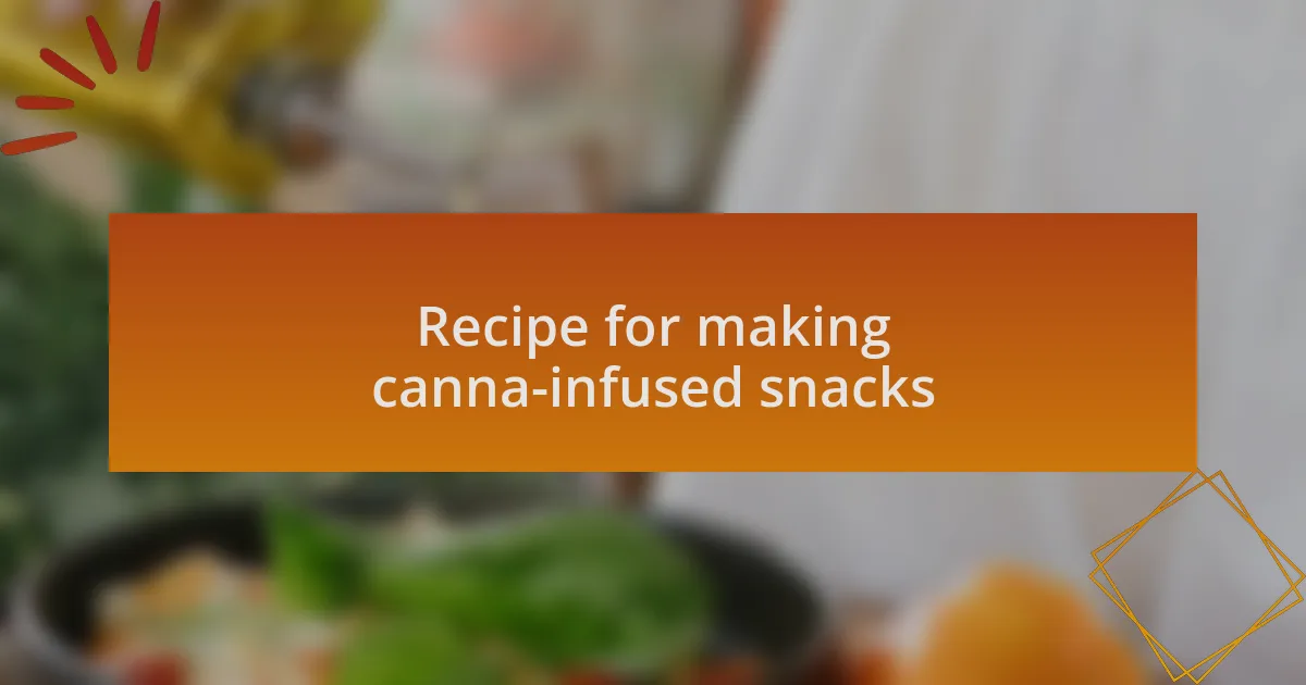 Recipe for making canna-infused snacks