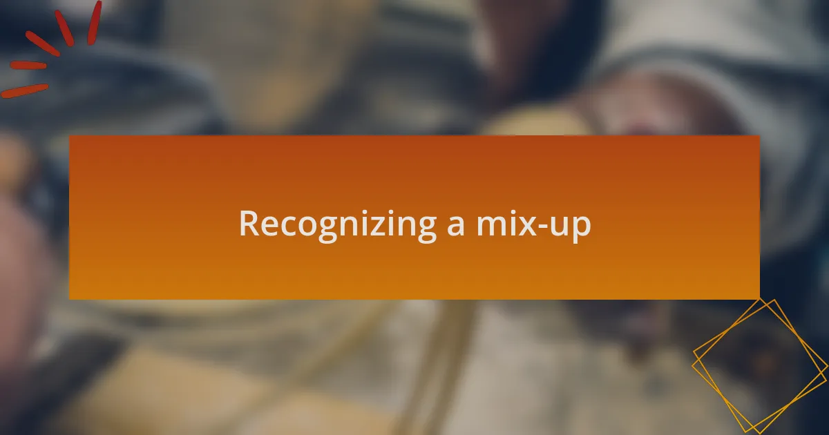 Recognizing a mix-up