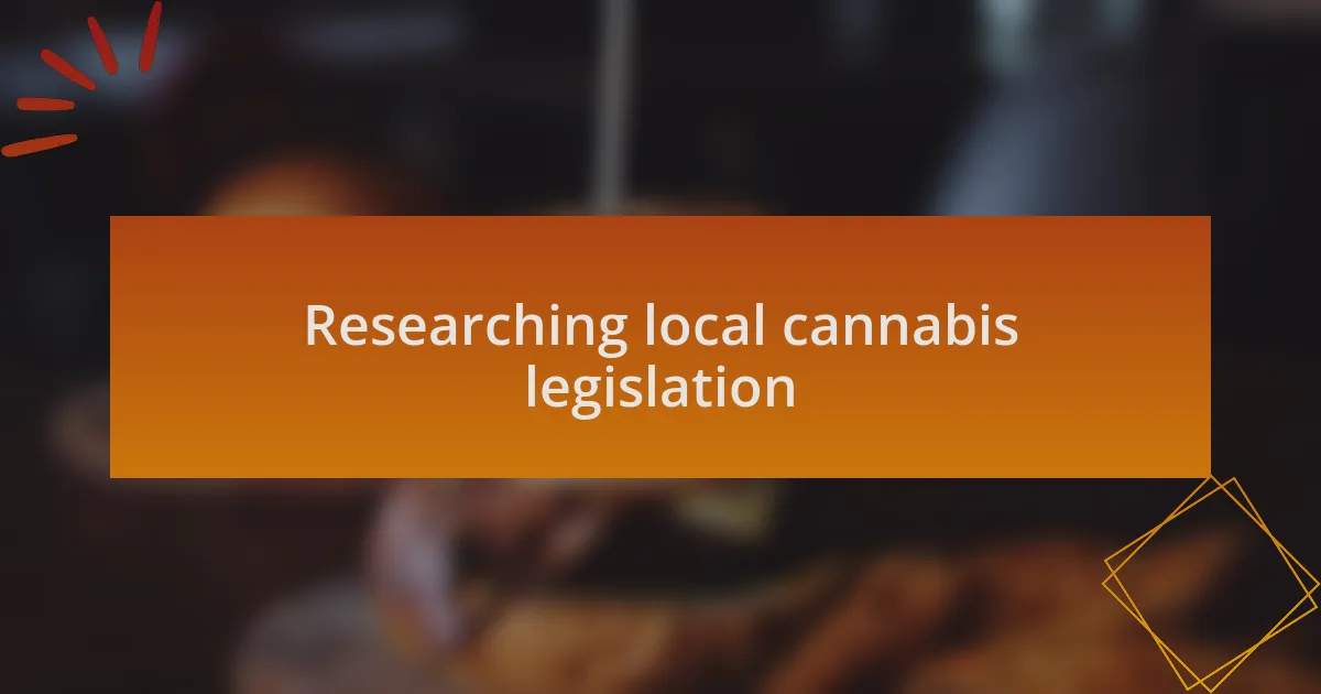 Researching local cannabis legislation