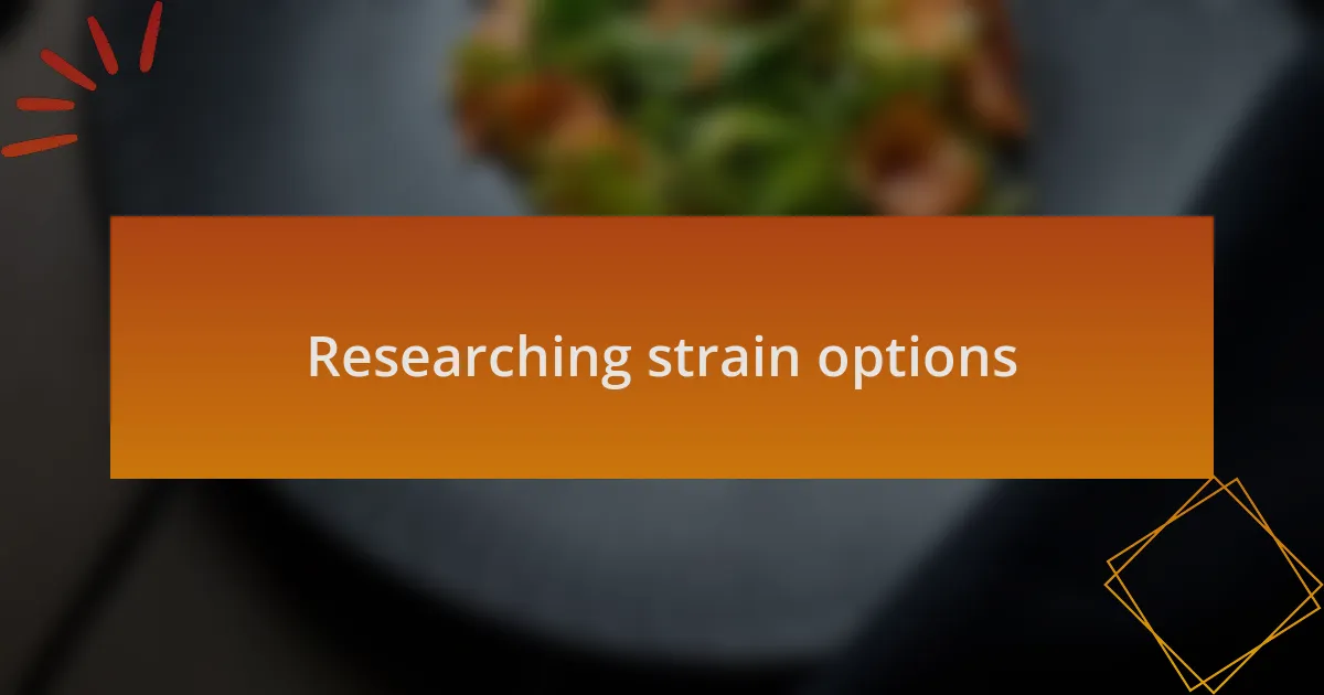 Researching strain options