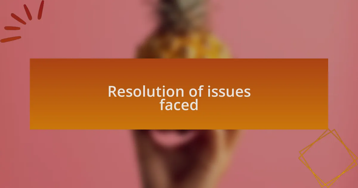 Resolution of issues faced