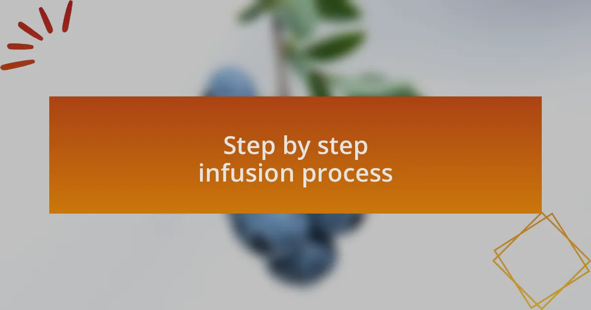 Step by step infusion process
