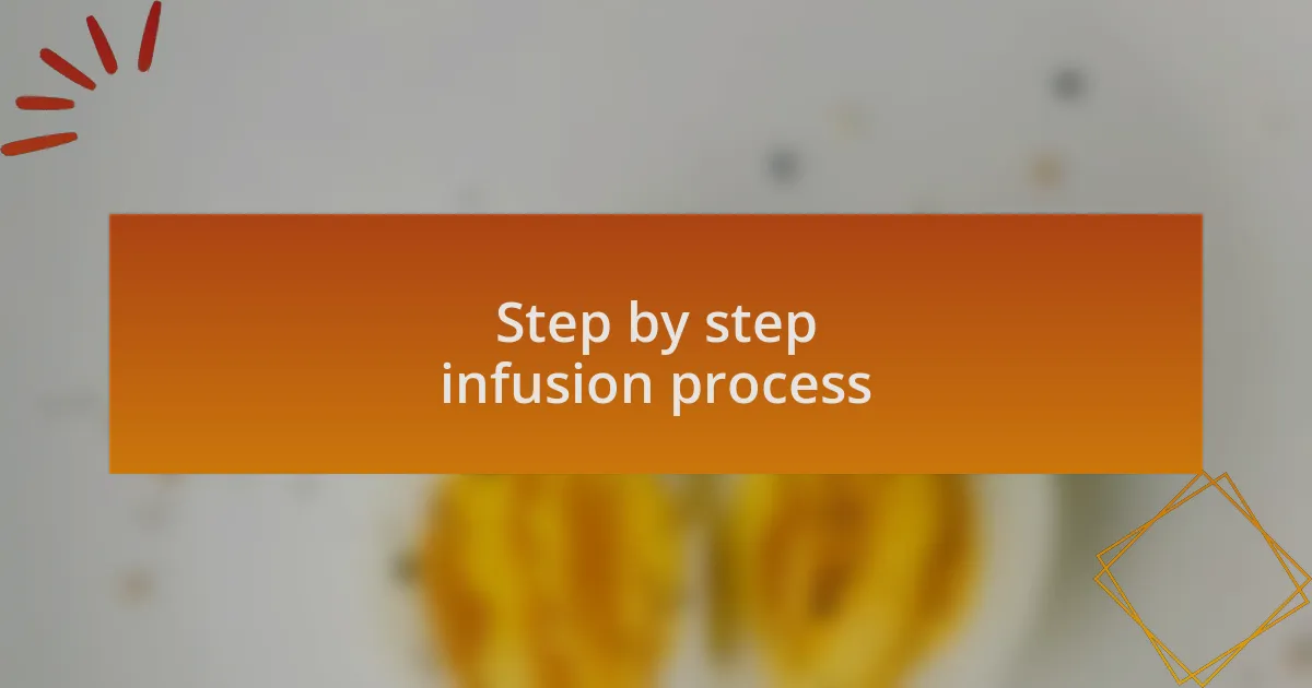 Step by step infusion process