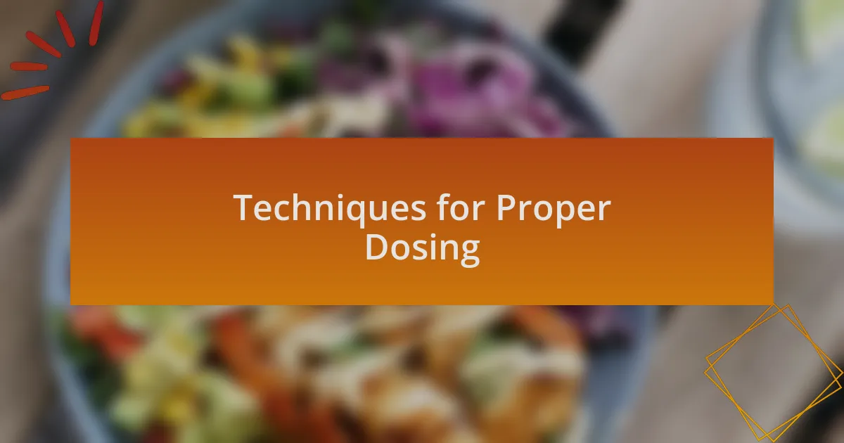 Techniques for Proper Dosing