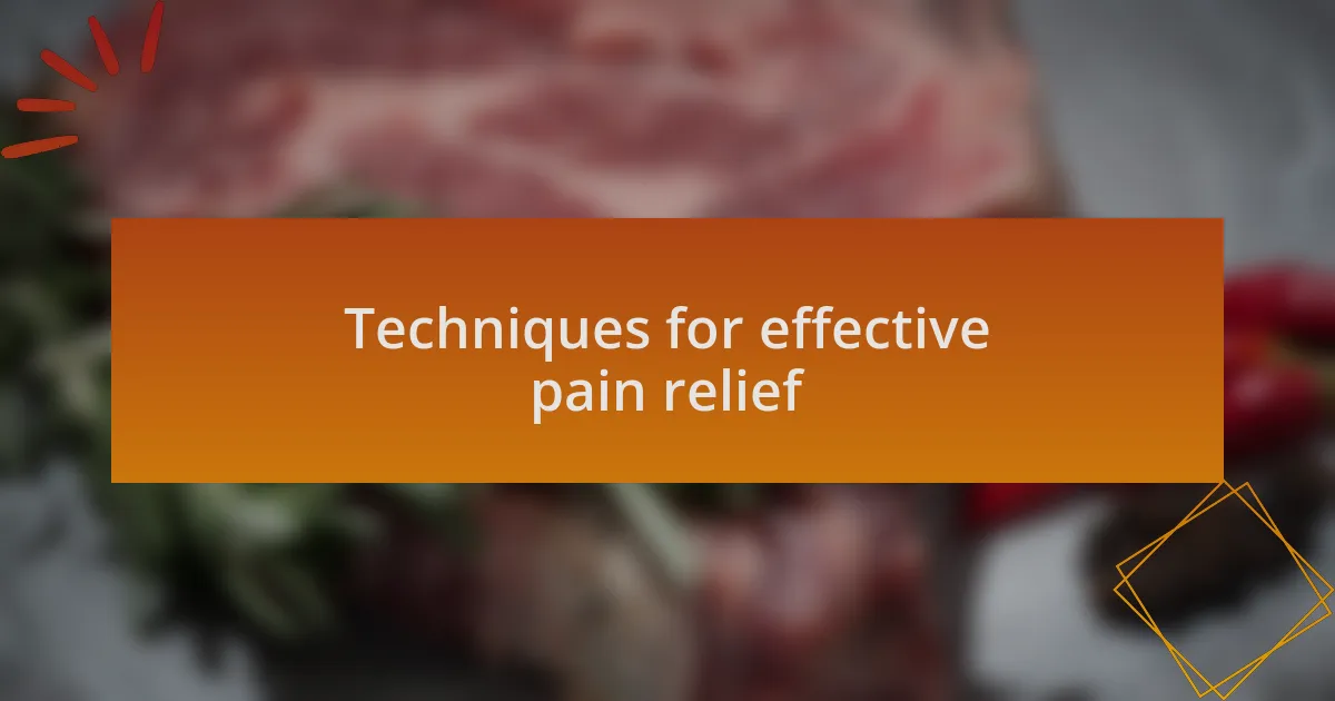 Techniques for effective pain relief