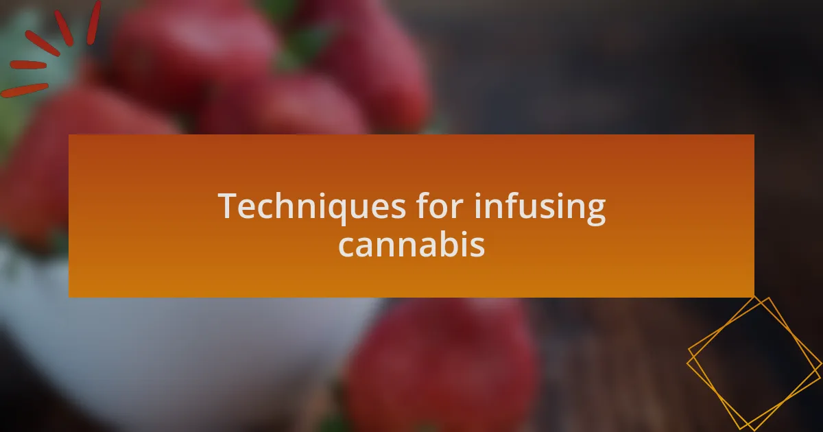 Techniques for infusing cannabis