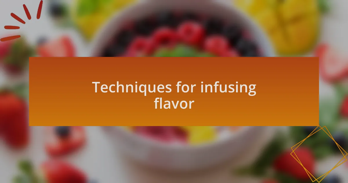 Techniques for infusing flavor