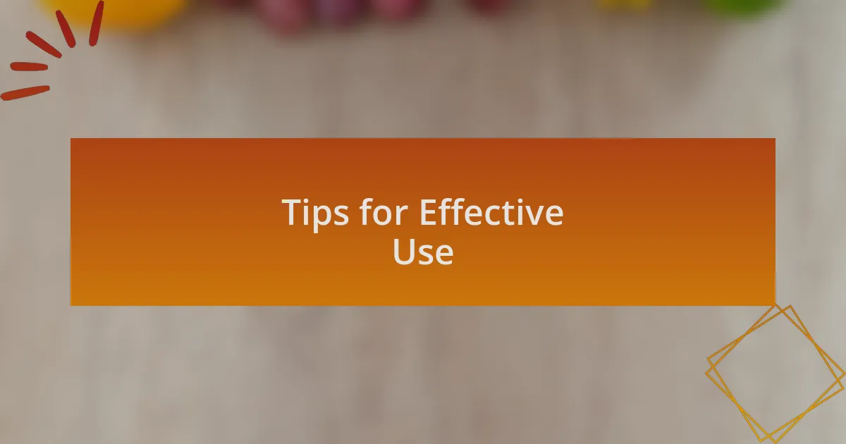 Tips for Effective Use
