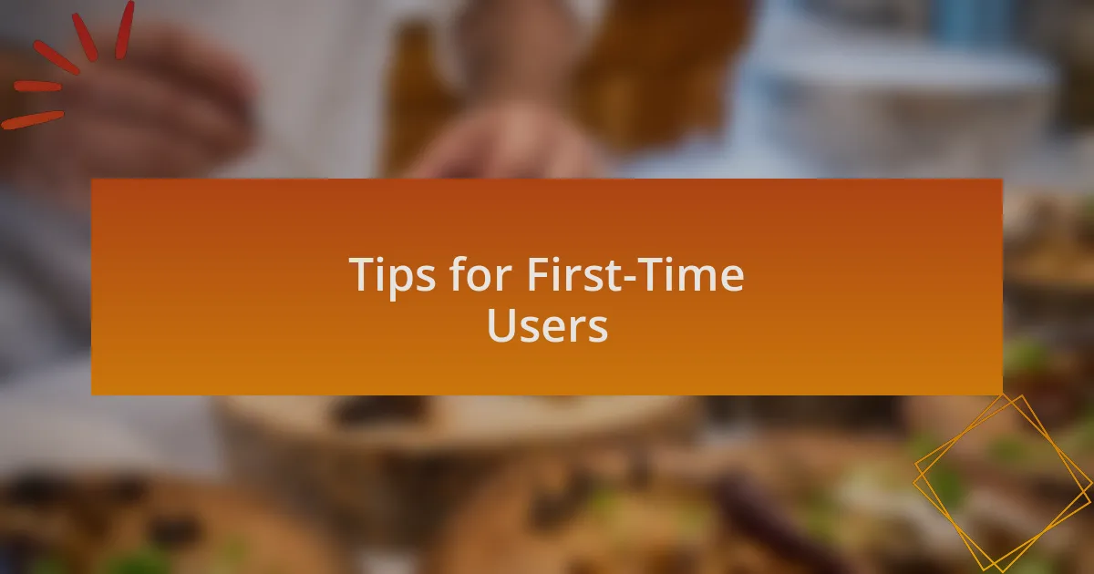 Tips for First-Time Users