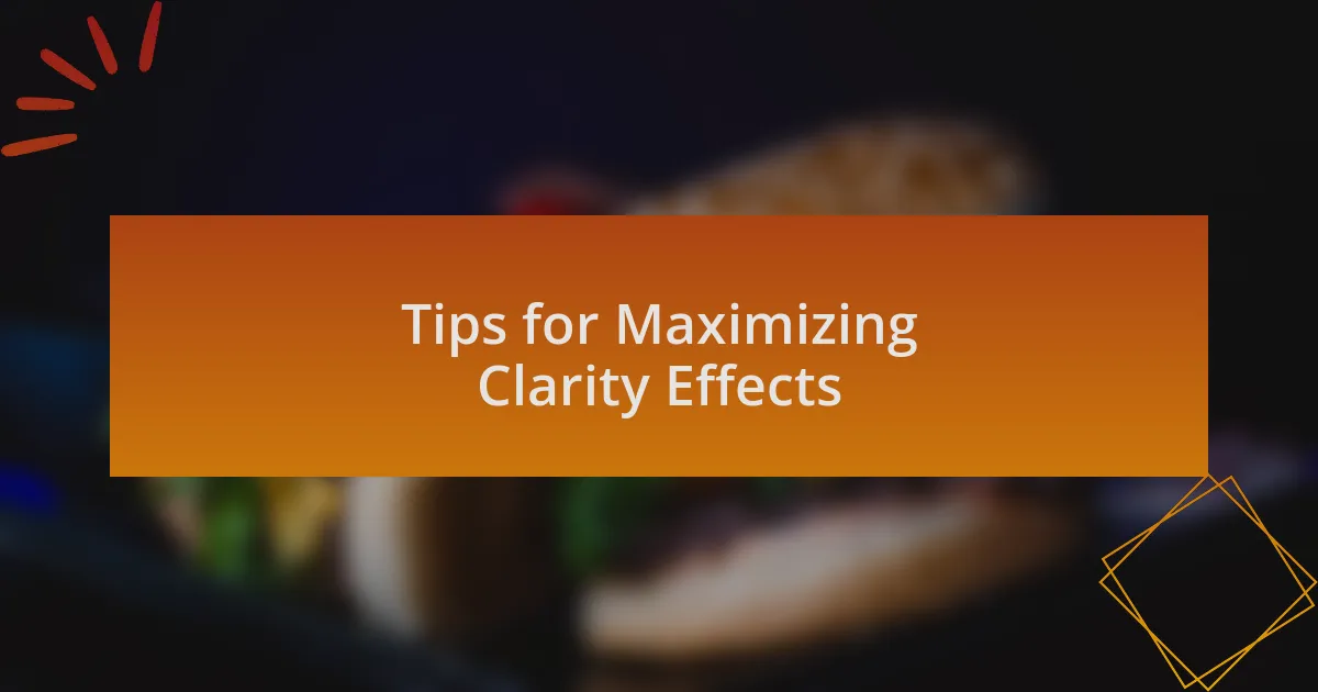 Tips for Maximizing Clarity Effects