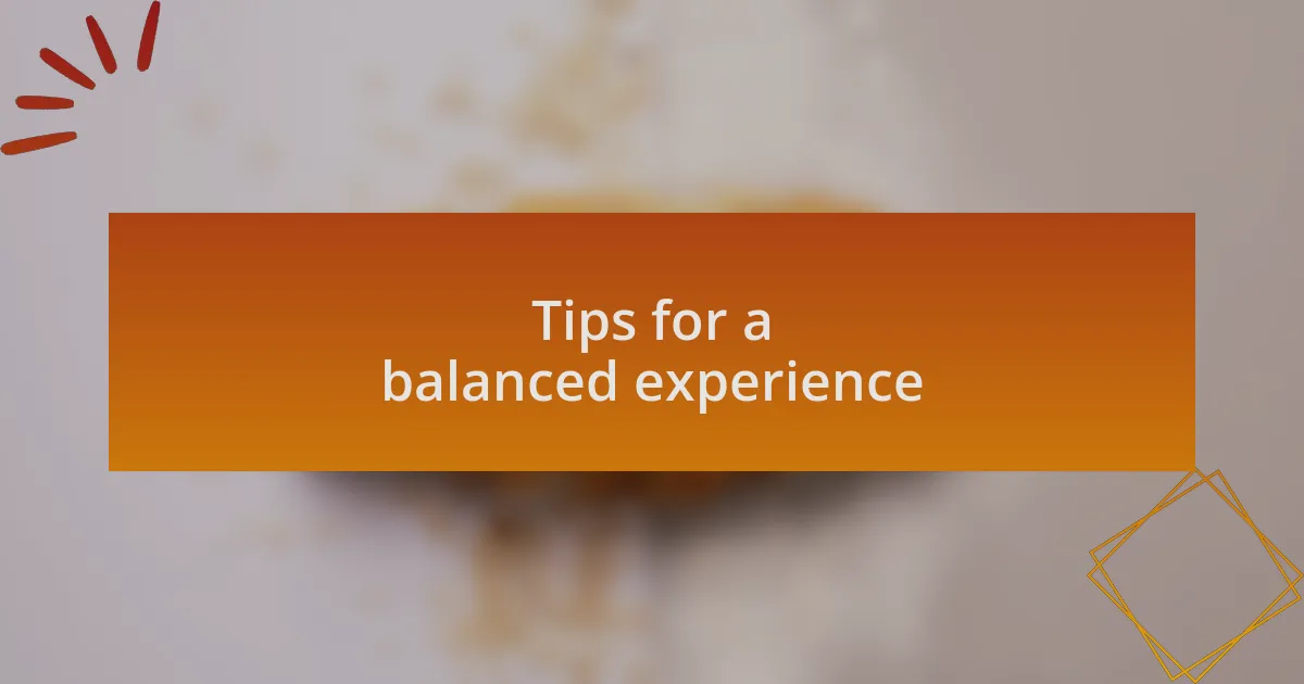 Tips for a balanced experience