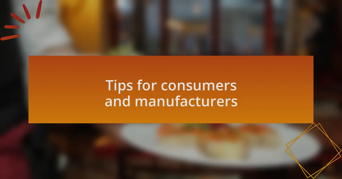 Tips for consumers and manufacturers
