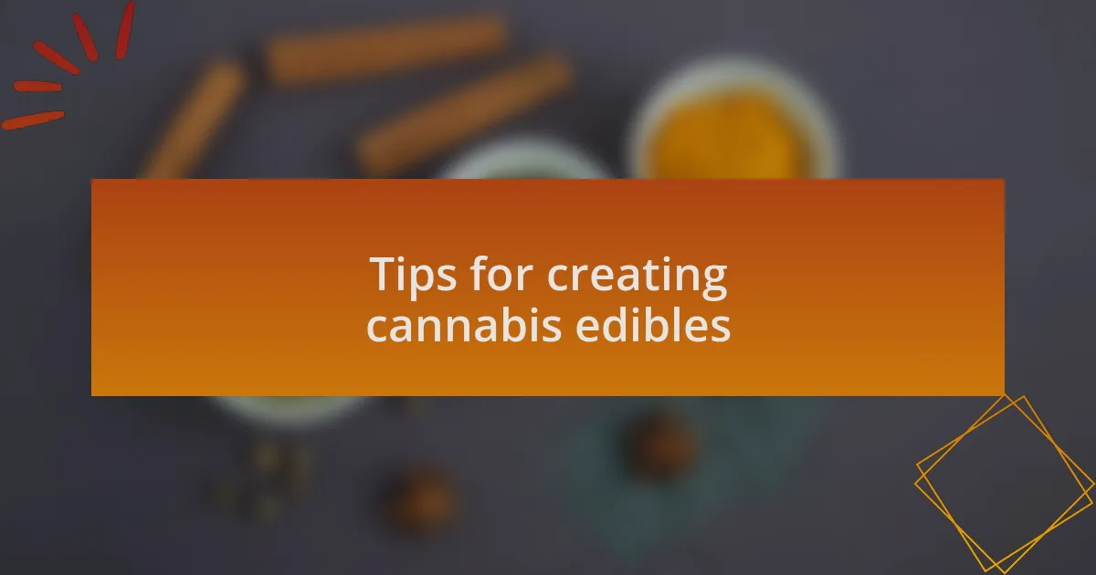 Tips for creating cannabis edibles