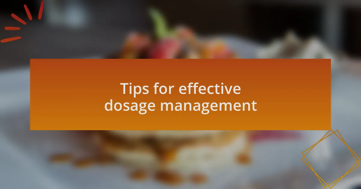 Tips for effective dosage management