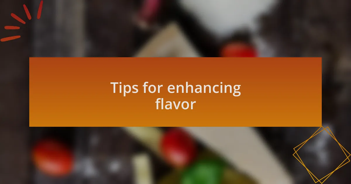Tips for enhancing flavor