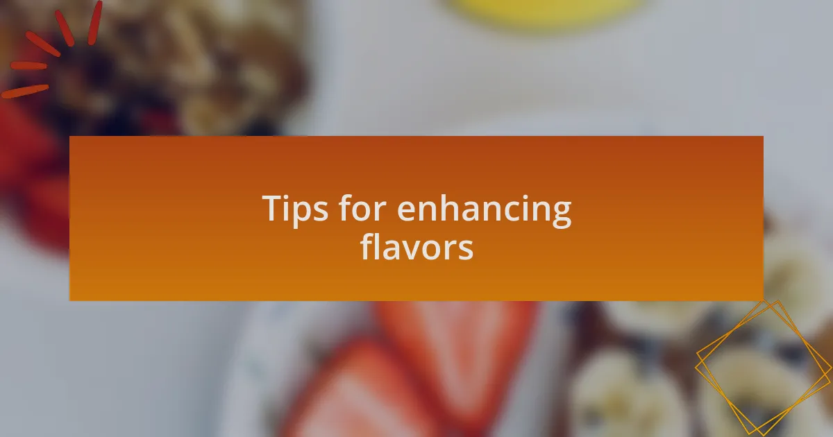Tips for enhancing flavors