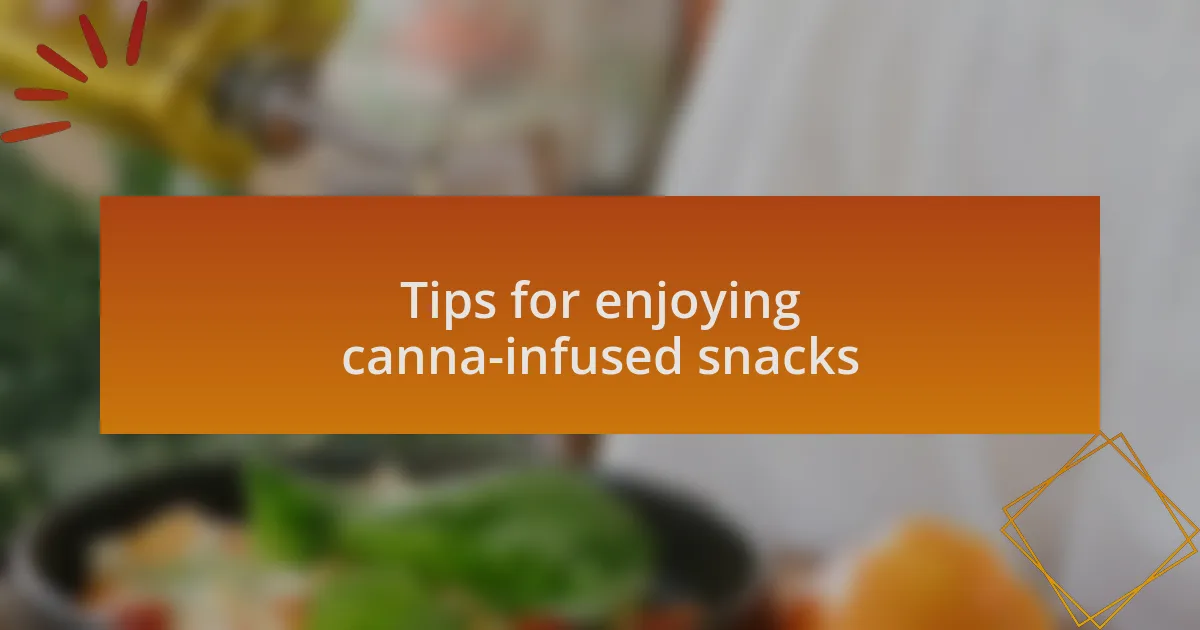 Tips for enjoying canna-infused snacks