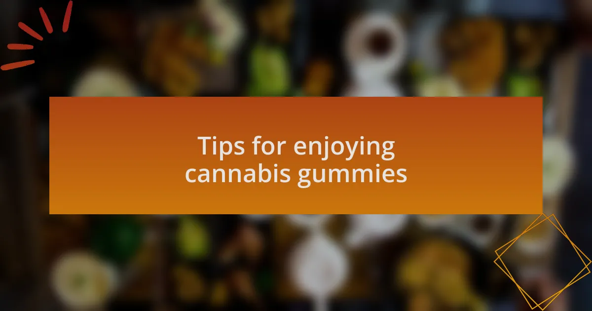 Tips for enjoying cannabis gummies