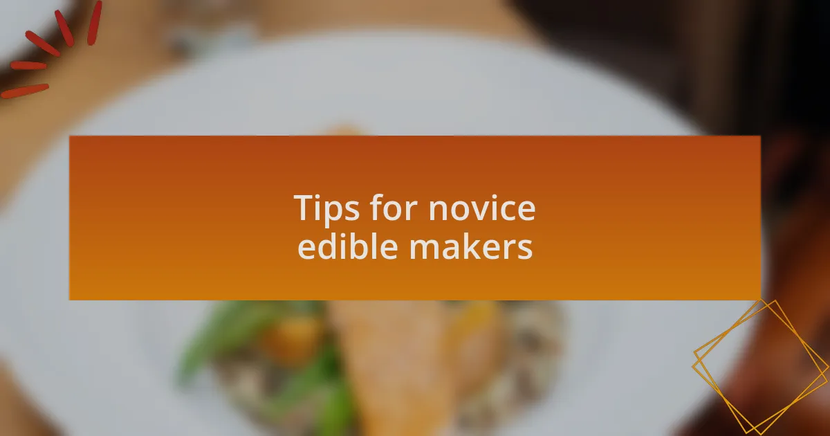Tips for novice edible makers