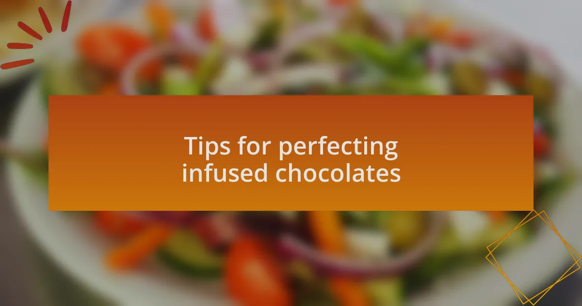 Tips for perfecting infused chocolates