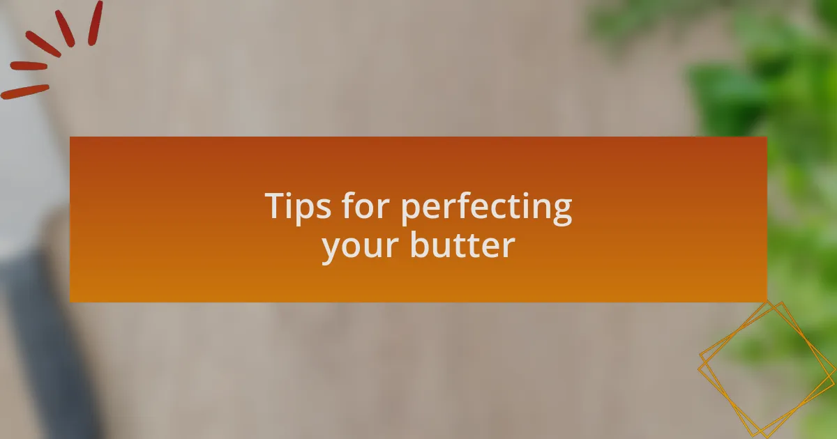 Tips for perfecting your butter