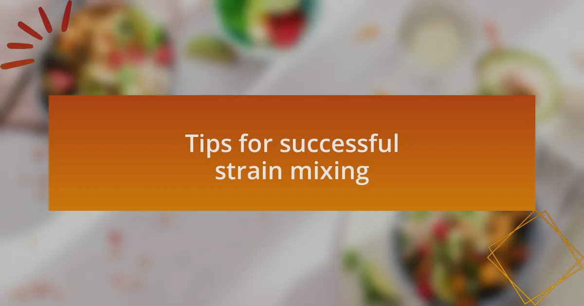 Tips for successful strain mixing