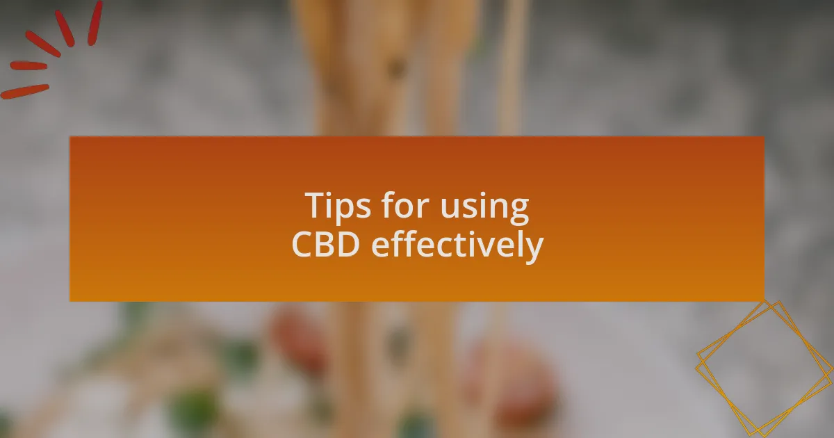 Tips for using CBD effectively
