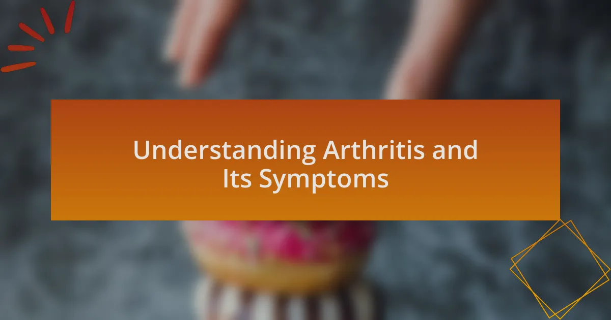 Understanding Arthritis and Its Symptoms