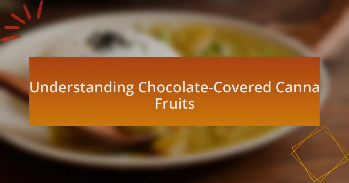 Understanding Chocolate-Covered Canna Fruits