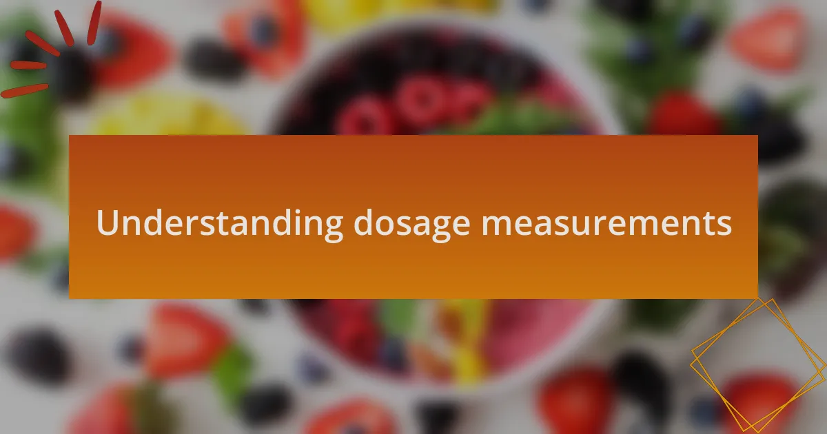 Understanding dosage measurements