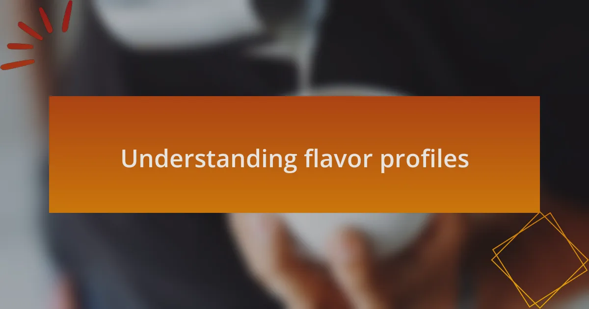 Understanding flavor profiles