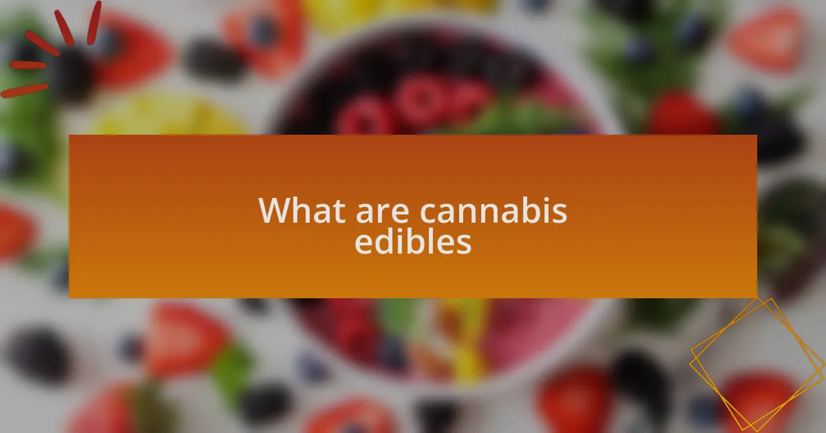 What are cannabis edibles