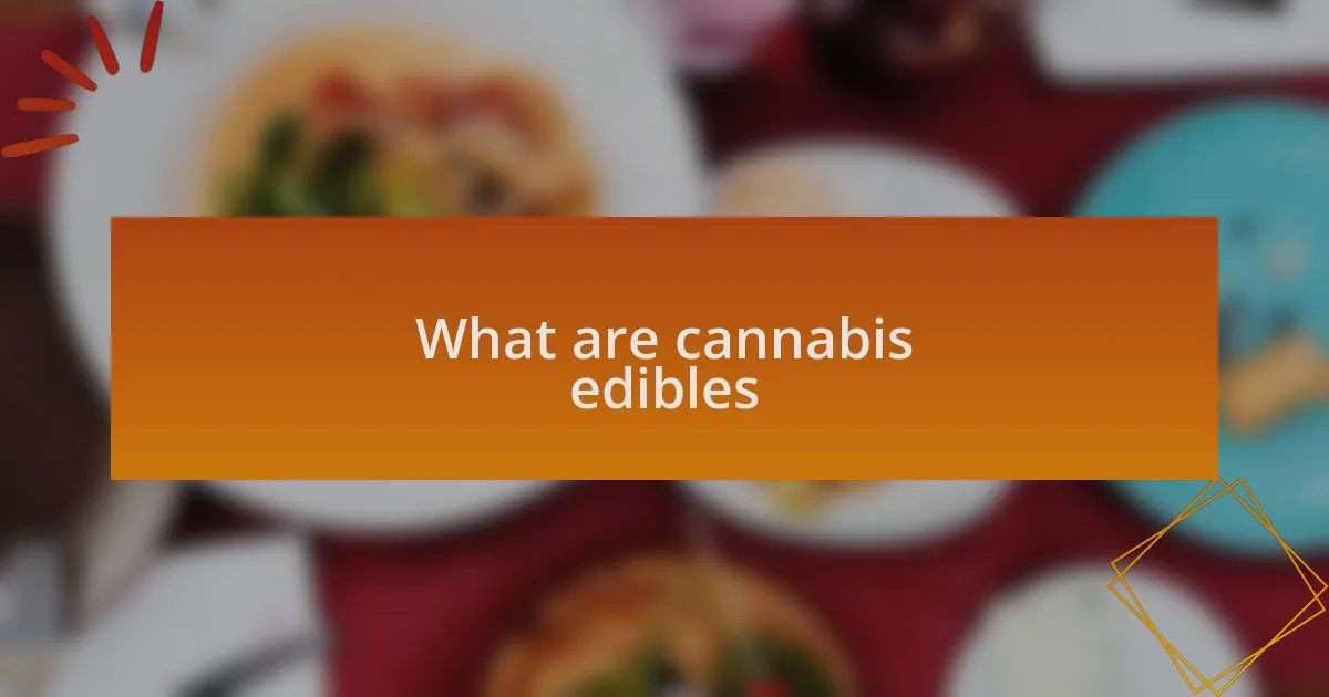 What are cannabis edibles