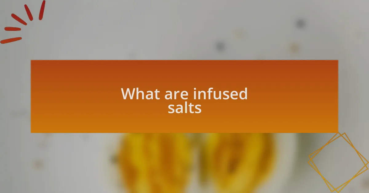 What are infused salts